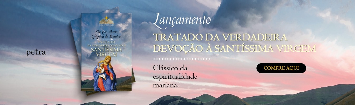 TRATADO DA VERDADEIRA DEVOÇÃO À SANTÍSSIMA VIRGEM