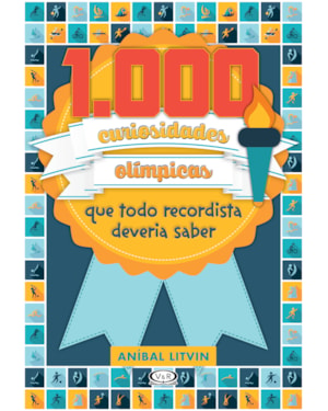 1.000 CURIOSIDADES OLÍMPICAS QUE TODO RECORDISTA DEVERIA SABER