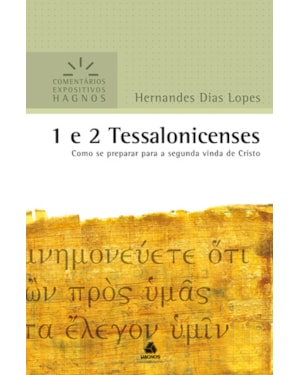 1 e 2 Tessalonicenses - Comentários Expositivos Hagnos: Como se preparar para a segunda vinda de Cristo