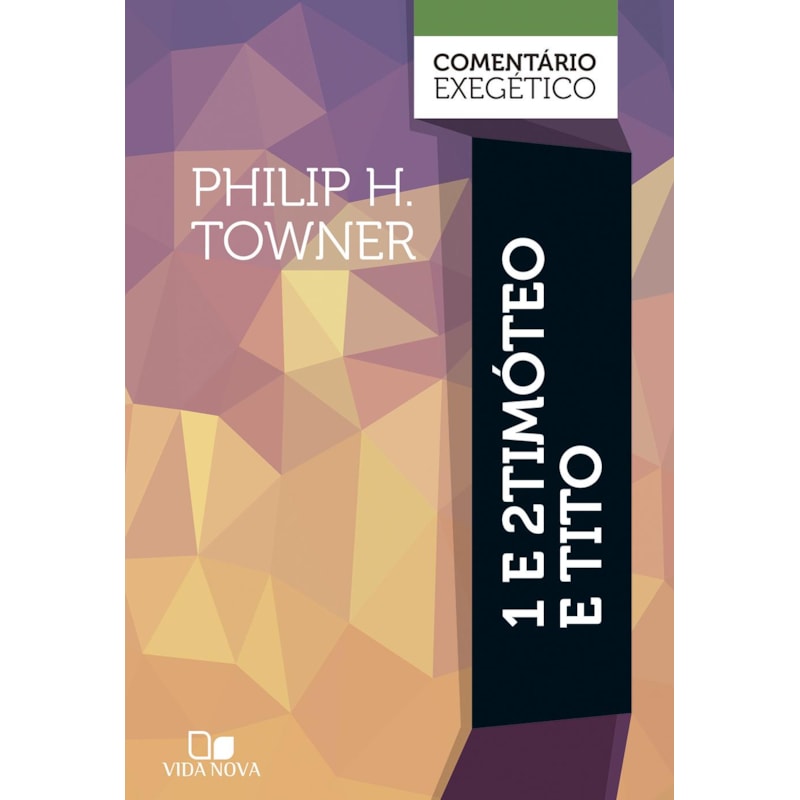 1 e 2 Timóteo e Tito: comentário exegético