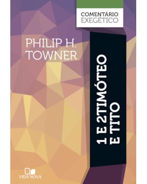 1 e 2 Timóteo e Tito: comentário exegético