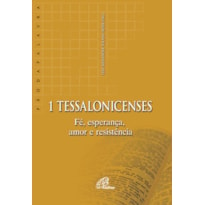 1 TESSALONICENSES: FÉ, ESPERANÇA, AMOR E RESISTÊNCIA