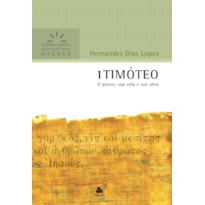 1 TIMÓTEO - COMENTÁRIOS EXPOSITIVOS HAGNOS: O PASTOR, SUA VIDA E SUA OBRA