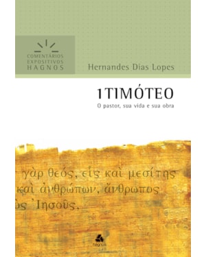 1 Timóteo - Comentários Expositivos Hagnos: O pastor, sua vida e sua obra