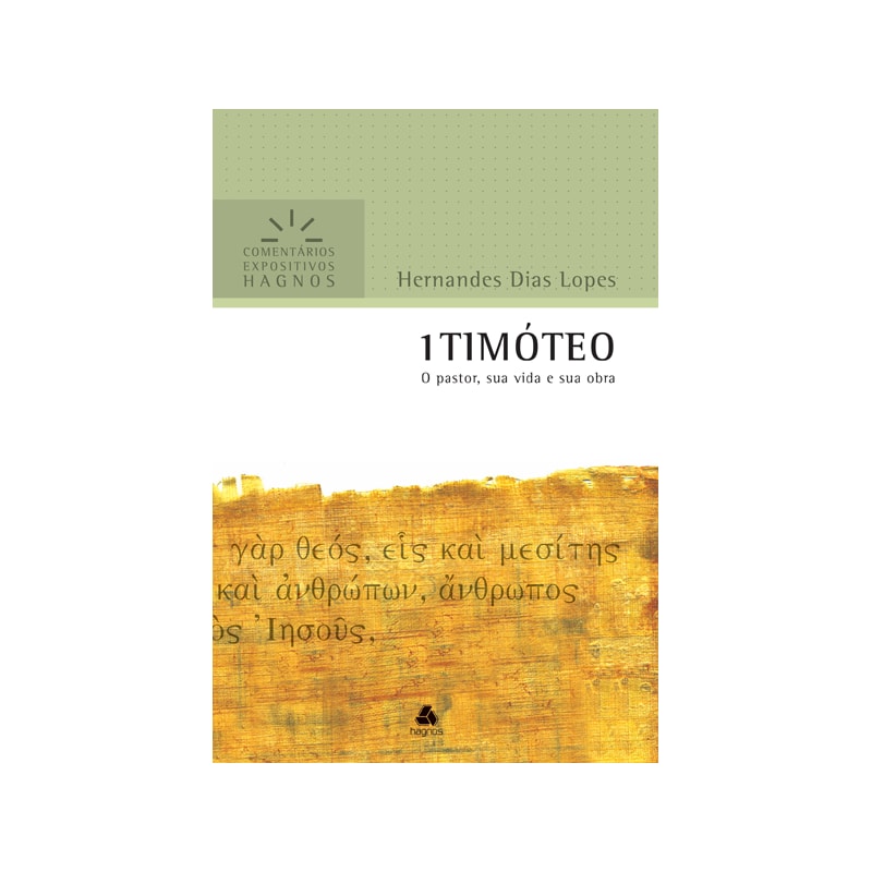 1 Timóteo - Comentários Expositivos Hagnos: O pastor, sua vida e sua obra