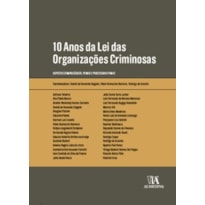 10 Anos da Lei das Organizações Criminosas: Aspectos criminológicos, penais e processuais penais