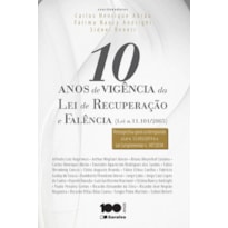 10 ANOS DE VIGÊNCIA DA LEI DE RECUPERAÇÃO E FALÊNCIA (LEI N. 11.101/05) - 1ª EDIÇÃO 2015: RETROSPECTIVA GERAL CONTEMPLANDO A LEI N. 13.042/2014 E A LEI COMPLEMENTAR N. 147/2014)