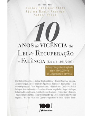 10 ANOS DE VIGÊNCIA DA LEI DE RECUPERAÇÃO E FALÊNCIA (LEI N. 11.101/05) - 1ª EDIÇÃO 2015: RETROSPECTIVA GERAL CONTEMPLANDO A LEI N. 13.042/2014 E A LEI COMPLEMENTAR N. 147/2014)