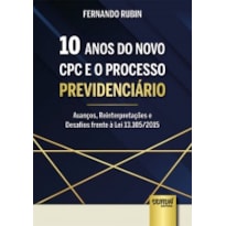 10 ANOS DO NOVO CPC E O PROCESSO PREVIDENCIÁRIO