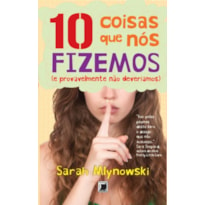 10 COISAS QUE NÓS FIZEMOS (E PROVAVELMENTE NÃO DEVERÍAMOS)