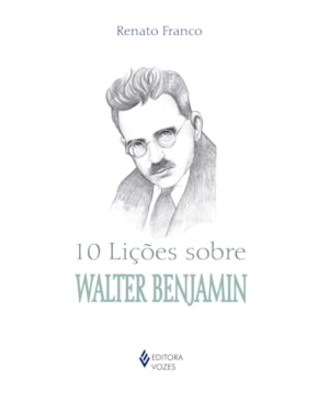 10 LIÇÕES SOBRE WALTER BENJAMIN