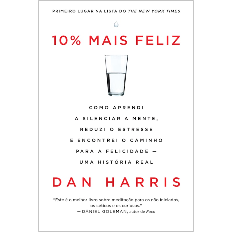 10% MAIS FELIZ: COMO APRENDI A SILENCIAR A MENTE, REDUZI O ESTRESSE E ENCONTREI O CAMINHO PARA A FELICIDADE - UMA HISTÓRIA REAL