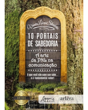 10 PORTAIS DE SABEDORIA: A ARTE DA PNL NA COMUNICAÇÃO O QUE VOCÊ NÃO SABE QUE SABE... E É FUNDAMENTAL SABER!