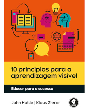 10 PRINCÍPIOS PARA A APRENDIZAGEM VISÍVEL: EDUCAR PARA O SUCESSO