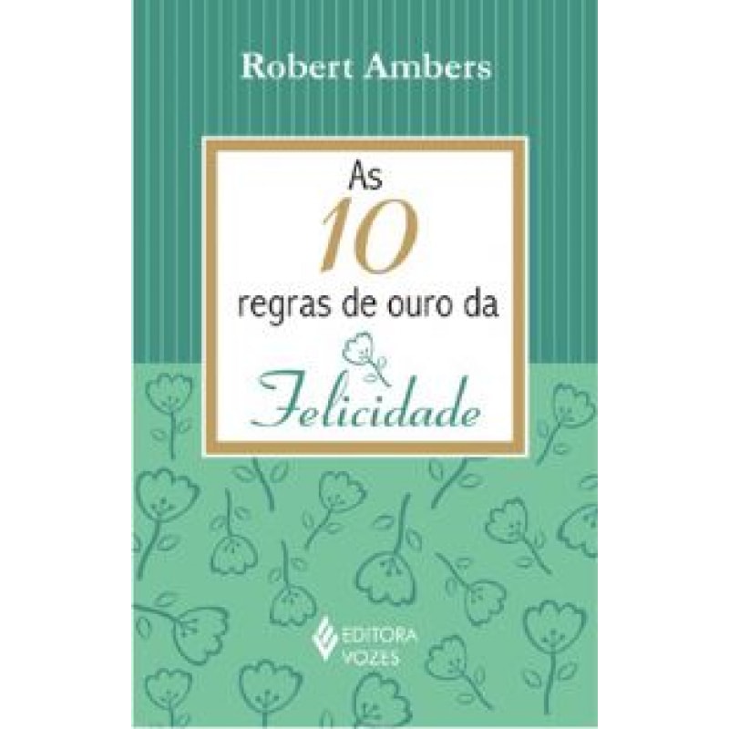 10 REGRAS DE OURO DA FELICIDADE, AS