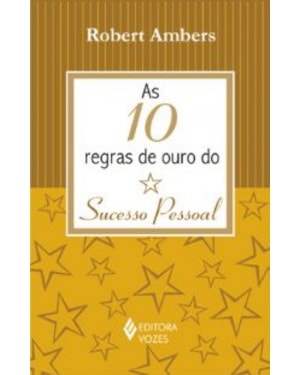 10 REGRAS DE OURO DO SUCESSO PESSOAL, AS