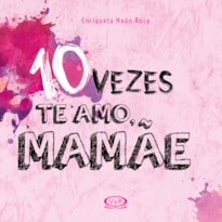 10 VEZES TE AMO, MAMÃE