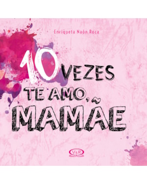 10 VEZES TE AMO, MAMÃE