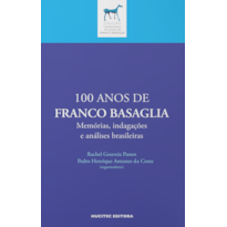 100 ANOS DE FRANCO BASAGLIA MEMÓRIAS, INDAGAÇÕES E ANÁLISES BRASILEIRAS