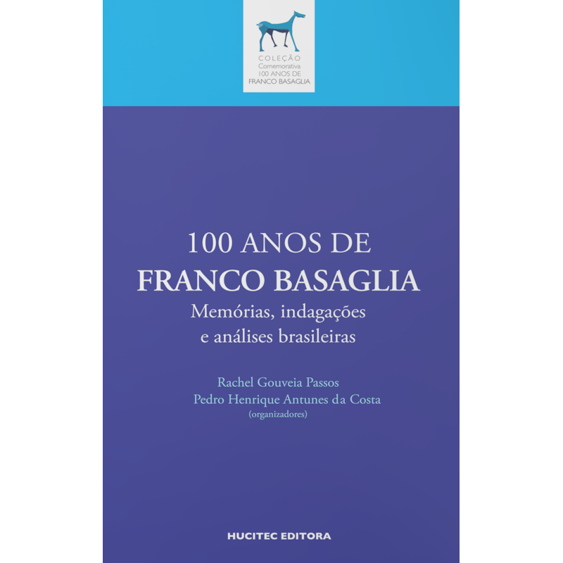 100 ANOS DE FRANCO BASAGLIA MEMÓRIAS, INDAGAÇÕES E ANÁLISES BRASILEIRAS