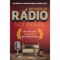 100 ANOS DE RÁDIO NO BRASIL: NA VOZ DOS CAMPEÕES DO MICROFONE