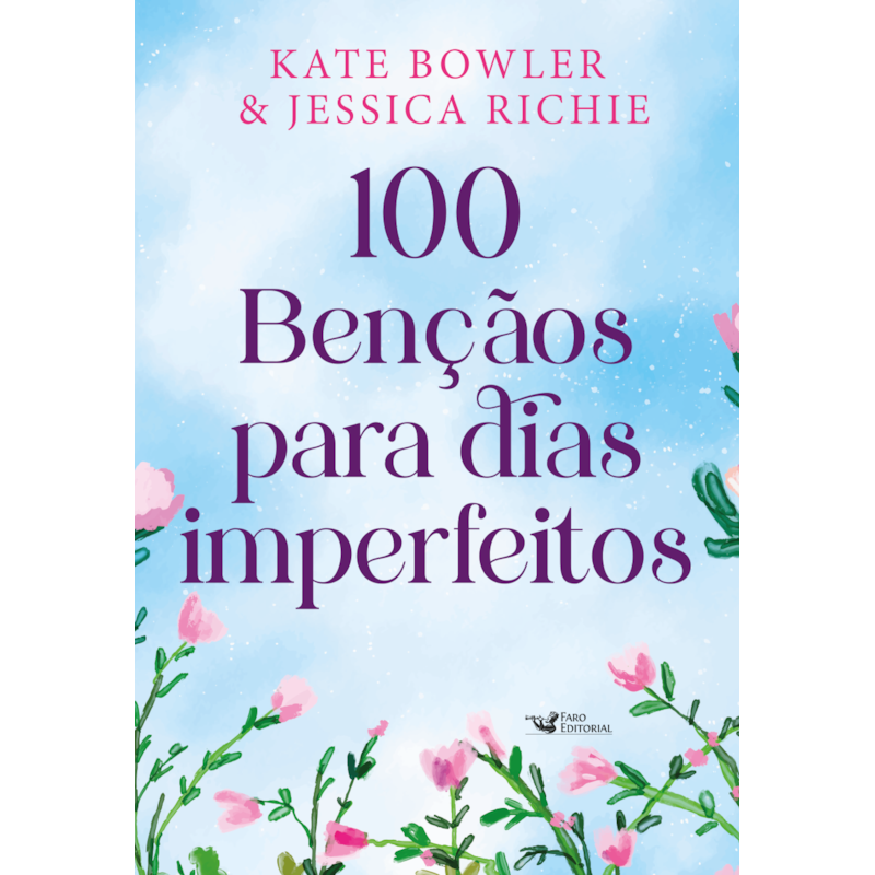 100 BÊNÇÃOS PARA DIAS IMPERFEITOS - DEVOCIONAL PARA TODOS OS MOMENTOS DA VIDA: GRÁTIS PLANNER