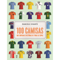 100 CAMISAS QUE CONTAM AS HISTÓRIAS DE TODAS AS COPAS