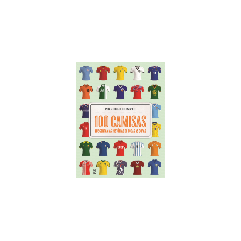 100 CAMISAS QUE CONTAM AS HISTÓRIAS DE TODAS AS COPAS