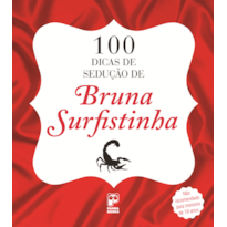 100 DICAS DE SEDUÇÃO DE BRUNA SURFISTINHA