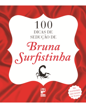 100 DICAS DE SEDUÇÃO DE BRUNA SURFISTINHA