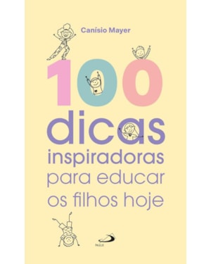 100 DICAS INSPIRADORAS PARA EDUCAR OS FILHOS HOJE