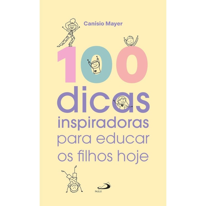 100 DICAS INSPIRADORAS PARA EDUCAR OS FILHOS HOJE