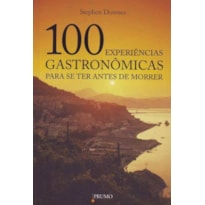 100 EXPERIENCIAS GASTRONOMICAS PARA SE TER ANTES DE MORRER - 1 100 EXPERIENCIAS GASTRONOMICAS PARA SE TER ANTES DE MORRER - 1