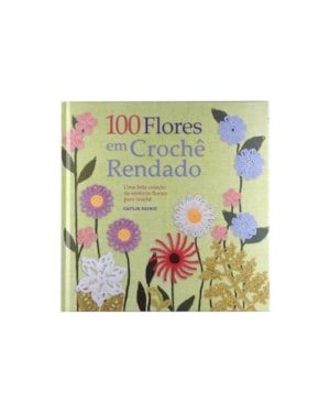 100 FLORES EM CROCHÊ RENDADO