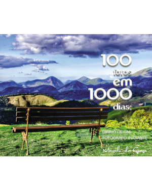 100 fotos em 1000 dias: Diário de um fotógrafo iniciante