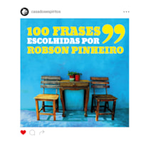 100 FRASES ESCOLHIDAS POR ROBSON PINHEIRO