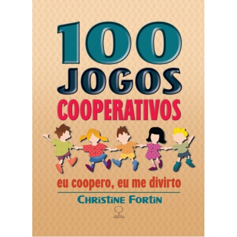 100 jogos cooperativos: Eu coopero, eu me divirto