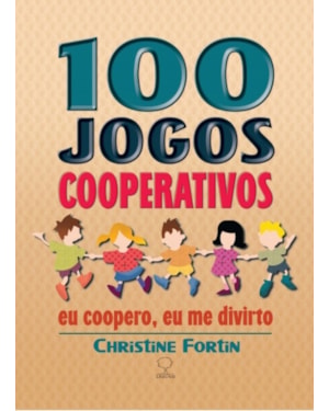 100 jogos cooperativos: Eu coopero, eu me divirto