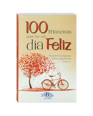 100 MANEIRAS PARA TER UM DIA FELIZ