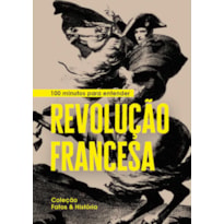 100 MINUTOS PARA ENTENDER REVOLUÇÃO FRANCESA