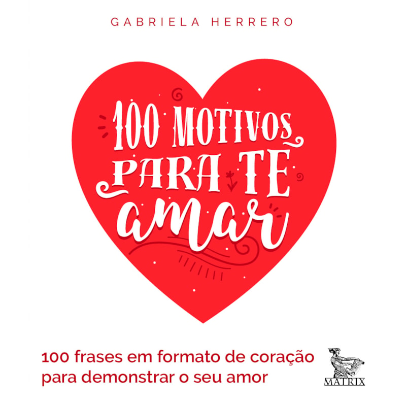 100 MOTIVOS PARA TE AMAR: 100 FRASES EM FORMATO DE CORAÇÃO PARA DEMONSTRAR SEU AMOR