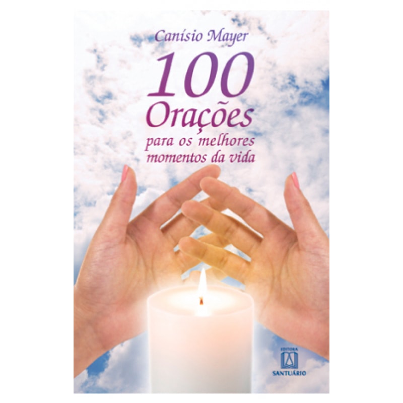 100 ORACOES PARA OS MELHORES MOMENTOS DA VIDA
