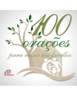100 ORAÇÕES PARA REZAR EM FAMÍLIA