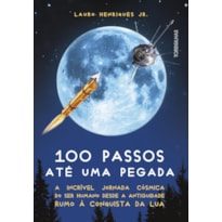 100 passos até uma pegada: a incrível jornada cósmica do ser humano desde a antiguidade rumo à conquista da lua