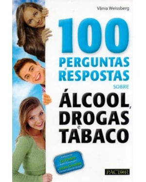 100 perguntas e respostas sobre álcool, drogas e tabaco