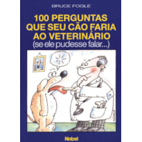 100 PERGUNTAS QUE SEU CÃO FARIA AO VETERINÁRIO