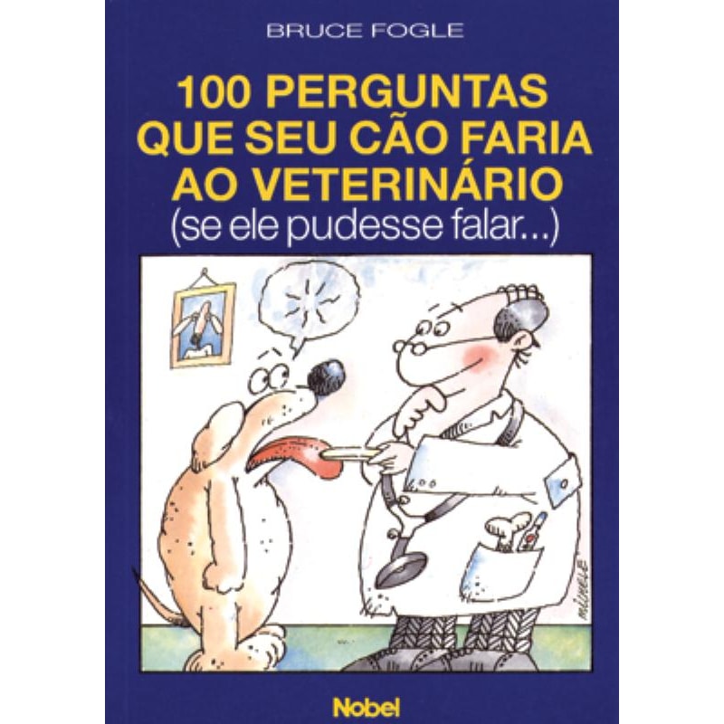 100 PERGUNTAS QUE SEU CÃO FARIA AO VETERINÁRIO