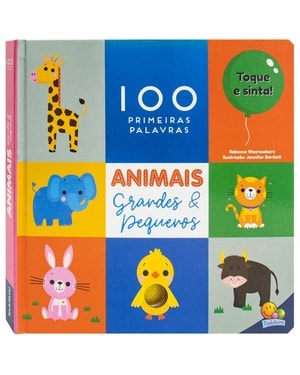 100 Primeiras Palavras - Toque e Sinta: Animais Grandes & Pequenos