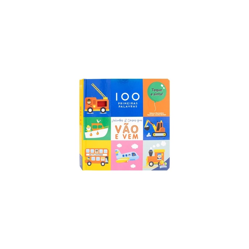 100 Primeiras Palavras - Toque e Sinta: Veículos & Coisas que vão e vem