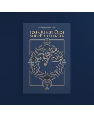 100 QUESTÕES SOBRE A LITURGIA